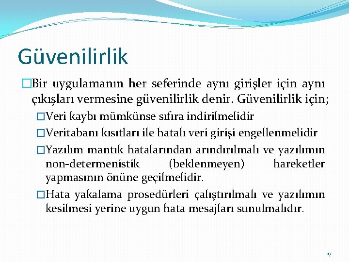 Güvenilirlik �Bir uygulamanın her seferinde aynı girişler için aynı çıkışları vermesine güvenilirlik denir. Güvenilirlik Güvenilirlik �Bir uygulamanın her seferinde aynı girişler için aynı çıkışları vermesine güvenilirlik denir. Güvenilirlik