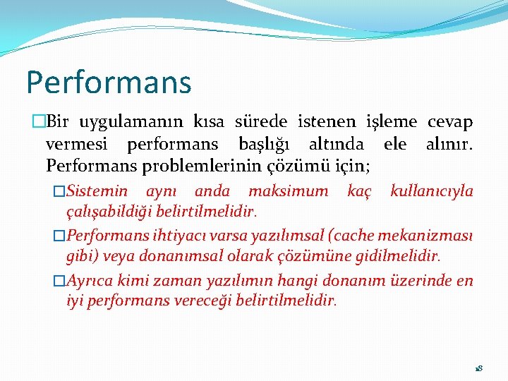 Performans �Bir uygulamanın kısa sürede istenen işleme cevap vermesi performans başlığı altında ele alınır.