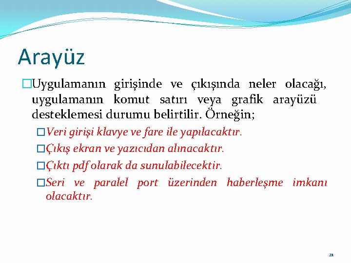 Arayüz �Uygulamanın girişinde ve çıkışında neler olacağı, uygulamanın komut satırı veya grafik arayüzü desteklemesi