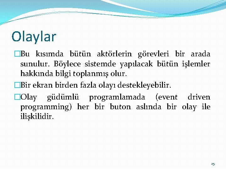 Olaylar �Bu kısımda bütün aktörlerin görevleri bir arada sunulur. Böylece sistemde yapılacak bütün işlemler