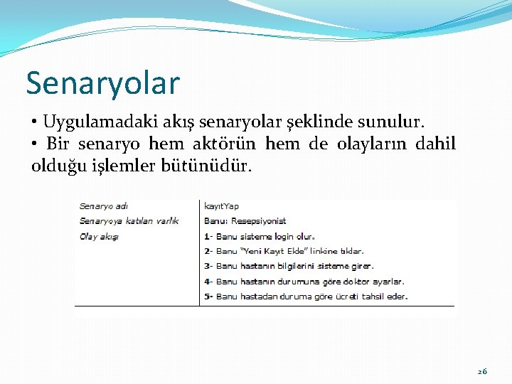 Senaryolar • Uygulamadaki akış senaryolar şeklinde sunulur. • Bir senaryo hem aktörün hem de