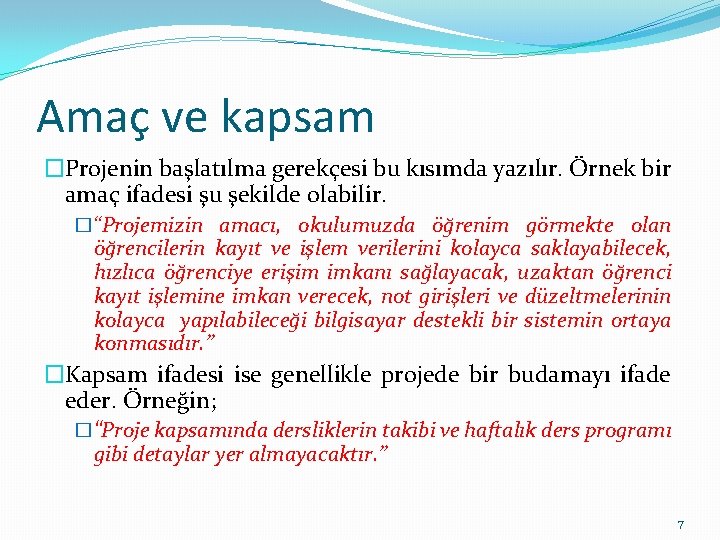 Amaç ve kapsam �Projenin başlatılma gerekçesi bu kısımda yazılır. Örnek bir amaç ifadesi şu