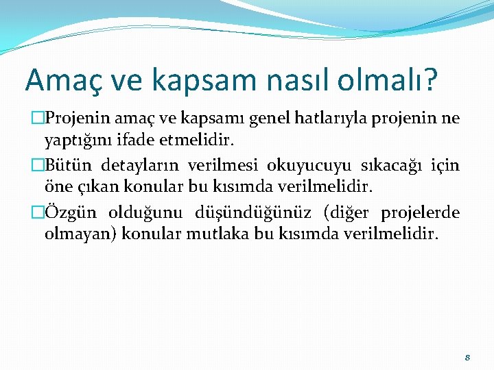 Amaç ve kapsam nasıl olmalı? �Projenin amaç ve kapsamı genel hatlarıyla projenin ne yaptığını Amaç ve kapsam nasıl olmalı? �Projenin amaç ve kapsamı genel hatlarıyla projenin ne yaptığını