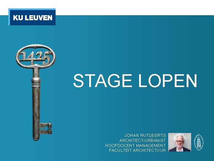 STAGE LOPEN JOHAN RUTGEERTS ARCHITECT-URBANIST HOOFDOCENT MANAGEMENT FACULTEIT ARCHITECTUUR 