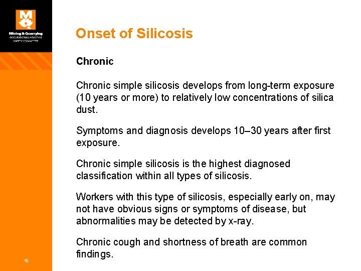 Onset of Silicosis Chronic simple silicosis develops from long-term exposure (10 years or more)