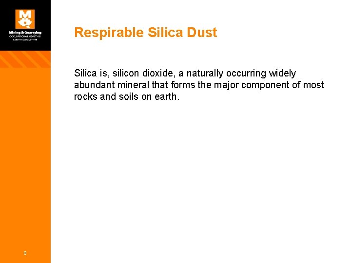 Respirable Silica Dust Silica is, silicon dioxide, a naturally occurring widely abundant mineral that