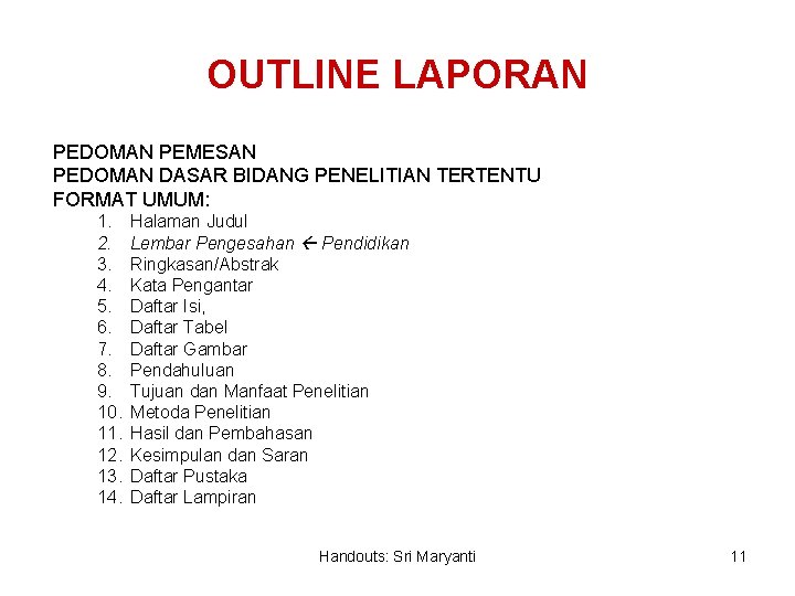 OUTLINE LAPORAN PEDOMAN PEMESAN PEDOMAN DASAR BIDANG PENELITIAN TERTENTU FORMAT UMUM: 1. 2. 3.