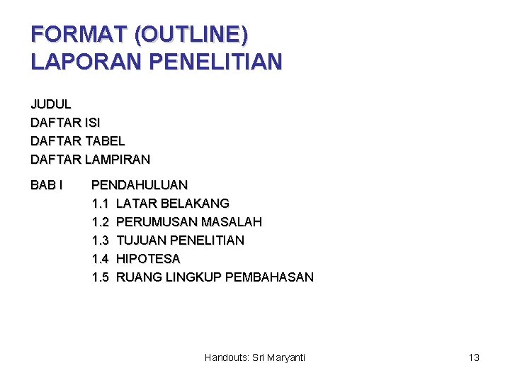 FORMAT (OUTLINE) LAPORAN PENELITIAN JUDUL DAFTAR ISI DAFTAR TABEL DAFTAR LAMPIRAN BAB I PENDAHULUAN