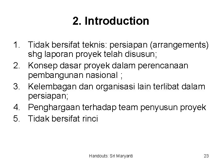 2. Introduction 1. Tidak bersifat teknis: persiapan (arrangements) shg laporan proyek telah disusun; 2.