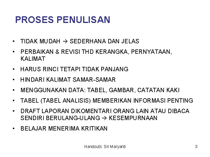 PROSES PENULISAN • TIDAK MUDAH SEDERHANA DAN JELAS • PERBAIKAN & REVISI THD KERANGKA,