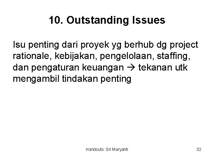 10. Outstanding Issues Isu penting dari proyek yg berhub dg project rationale, kebijakan, pengelolaan,