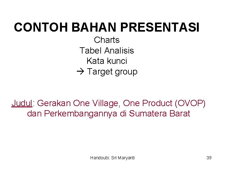 CONTOH BAHAN PRESENTASI Charts Tabel Analisis Kata kunci Target group Judul: Gerakan One Village,