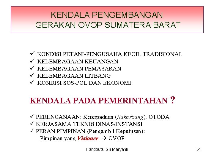 KENDALA PENGEMBANGAN GERAKAN OVOP SUMATERA BARAT ü KONDISI PETANI-PENGUSAHA KECIL TRADISIONAL ü ü KELEMBAGAAN