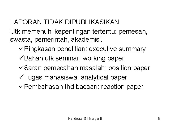 LAPORAN TIDAK DIPUBLIKASIKAN Utk memenuhi kepentingan tertentu: pemesan, swasta, pemerintah, akademisi. üRingkasan penelitian: executive