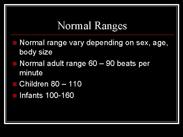 Normal Ranges Normal range vary depending on sex, age, body size n Normal adult