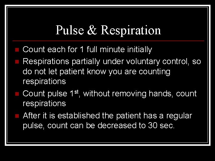 Pulse & Respiration n n Count each for 1 full minute initially Respirations partially