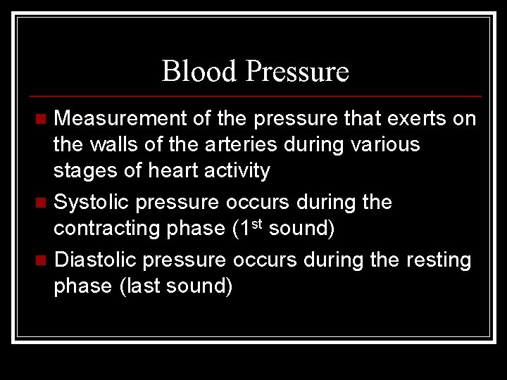 Blood Pressure Measurement of the pressure that exerts on the walls of the arteries