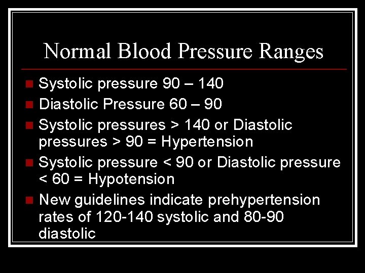 Normal Blood Pressure Ranges Systolic pressure 90 – 140 n Diastolic Pressure 60 –