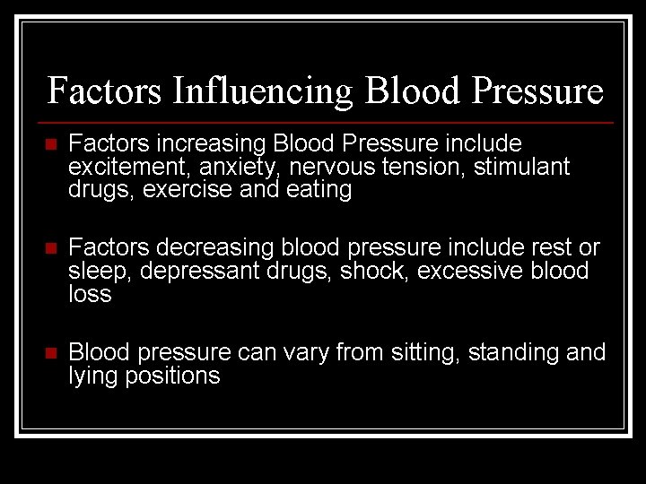 Factors Influencing Blood Pressure n Factors increasing Blood Pressure include excitement, anxiety, nervous tension,