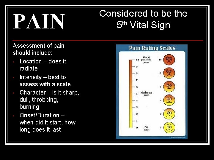 PAIN Assessment of pain should include: • Location – does it radiate • Intensity