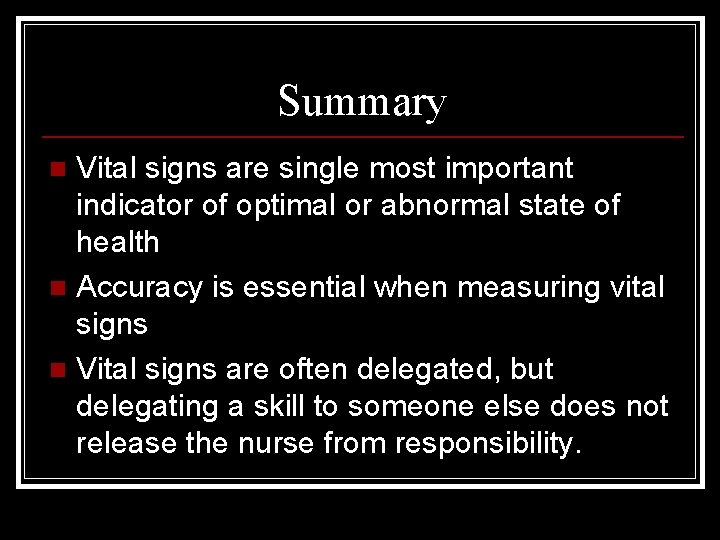 Summary Vital signs are single most important indicator of optimal or abnormal state of