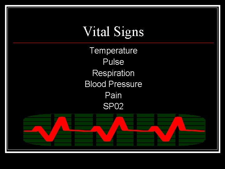 Vital Signs Temperature Pulse Respiration Blood Pressure Pain SP 02 