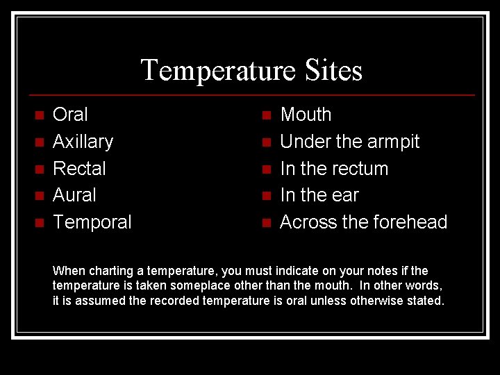 Temperature Sites n n n Oral Axillary Rectal Aural Temporal n n n Mouth