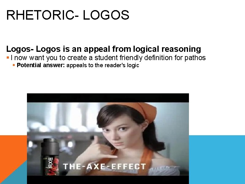RHETORIC- LOGOS Logos- Logos is an appeal from logical reasoning § I now want
