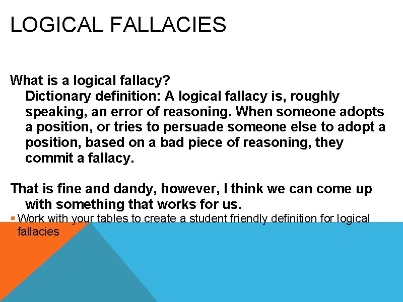 LOGICAL FALLACIES What is a logical fallacy? Dictionary definition: A logical fallacy is, roughly