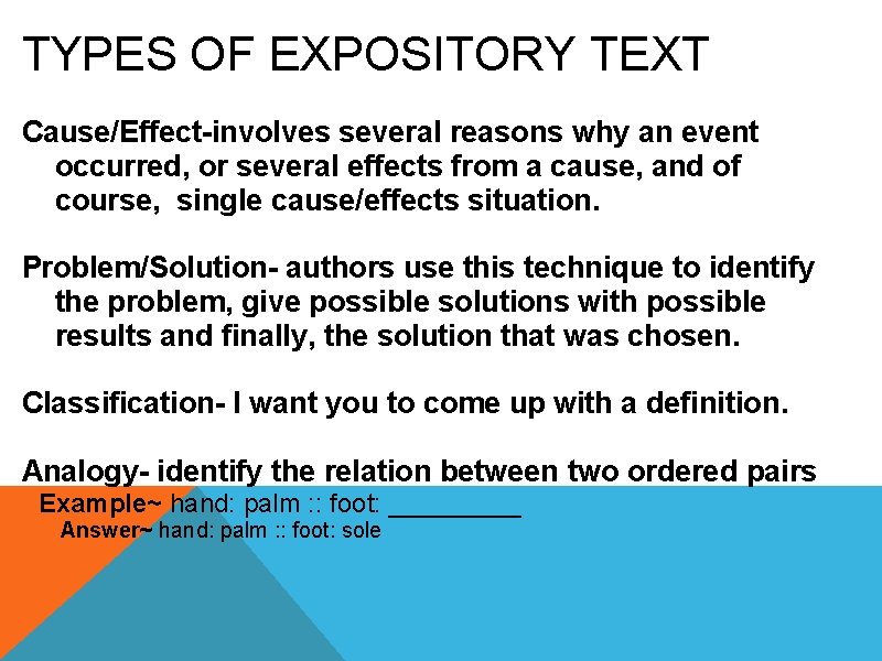 TYPES OF EXPOSITORY TEXT Cause/Effect-involves several reasons why an event occurred, or several effects