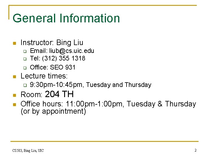 General Information n Instructor: Bing Liu q q q n Lecture times: q n