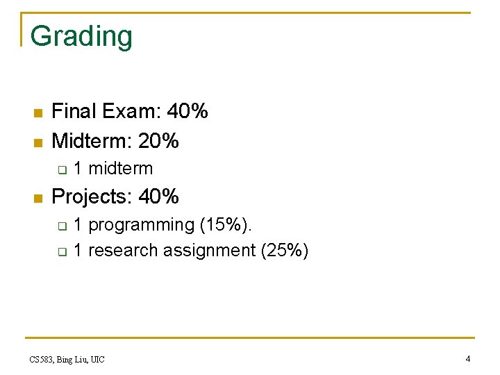 Grading n n Final Exam: 40% Midterm: 20% q n 1 midterm Projects: 40%