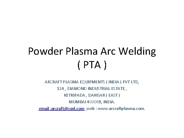 Powder Plasma Arc Welding ( PTA ) ARCRAFT PLASMA EQUIPMENTS ( INDIA ) PVT