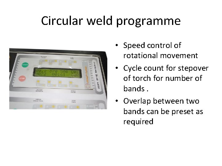 Circular weld programme • Speed control of rotational movement • Cycle count for stepover