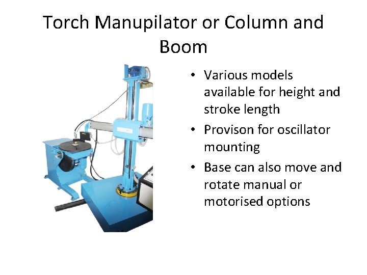 Torch Manupilator or Column and Boom • Various models available for height and stroke