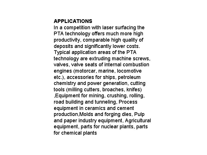 APPLICATIONS In a competition with laser surfacing the PTA technology offers much more high