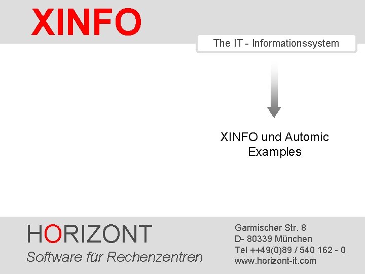 XINFO The IT - Informationssystem XINFO und Automic Examples HORIZONT Software 1 HORIZONT für