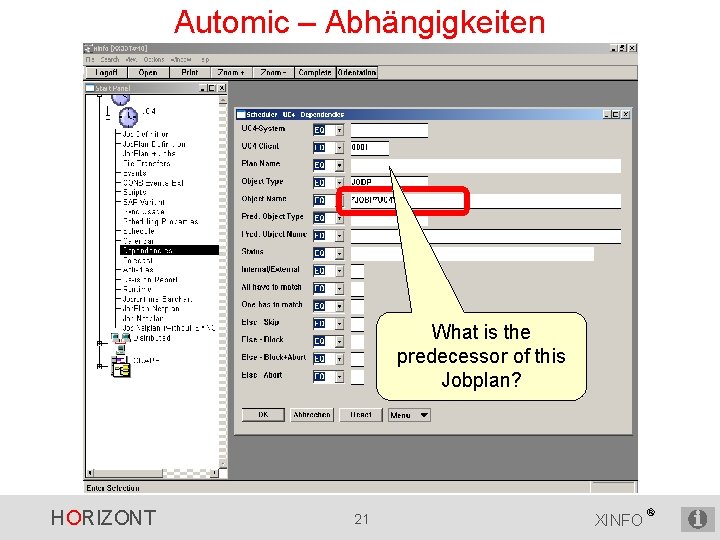 Automic – Abhängigkeiten What is the predecessor of this Jobplan? HORIZONT 21 XINFO ®