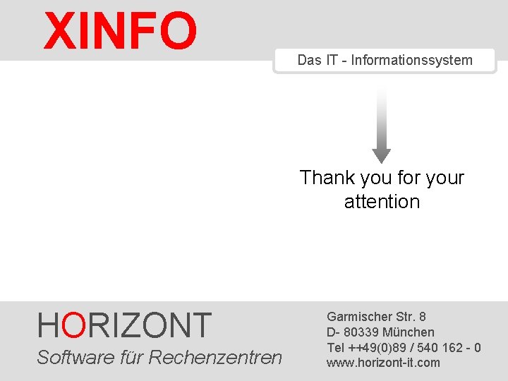 XINFO Das IT - Informationssystem Thank you for your attention HORIZONT Software 42 HORIZONT