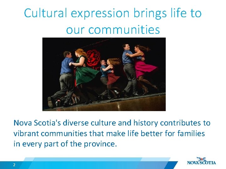 Cultural expression brings life to our communities Nova Scotia's diverse culture and history contributes