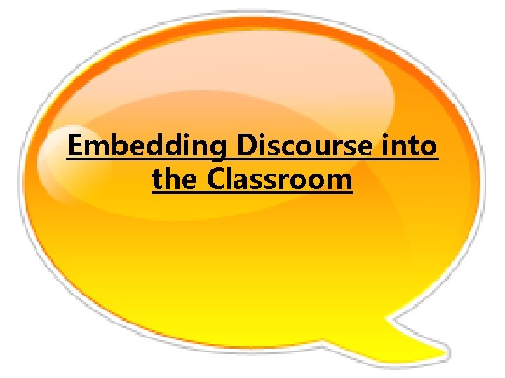 Embedding Discourse into the Classroom 