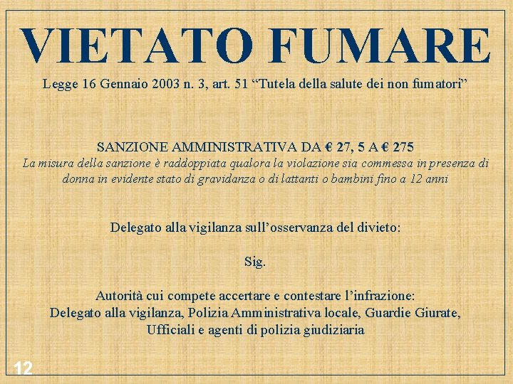 VIETATO FUMARE Legge 16 Gennaio 2003 n. 3, art. 51 “Tutela della salute dei