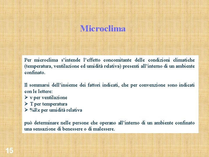 Microclima Per microclima s’intende l’effetto concomitante delle condizioni climatiche (temperatura, ventilazione ed umidità relativa)