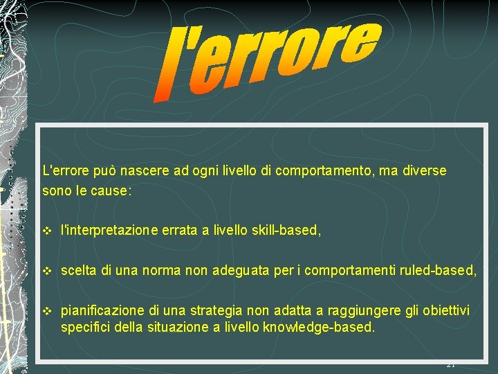 L'errore può nascere ad ogni livello di comportamento, ma diverse sono le cause: v