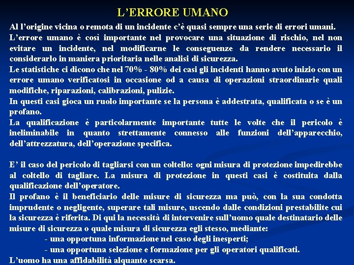 L’ERRORE UMANO Al l’origine vicina o remota di un incidente c’è quasi sempre una