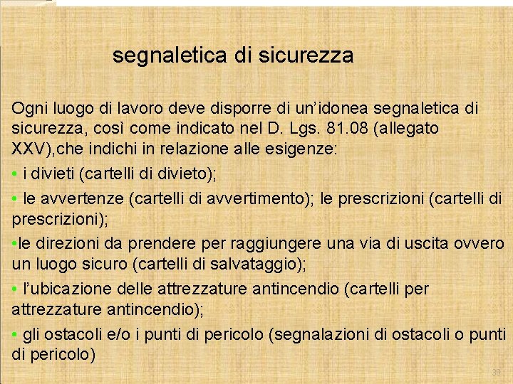  segnaletica di sicurezza Ogni luogo di lavoro deve disporre di un’idonea segnaletica di