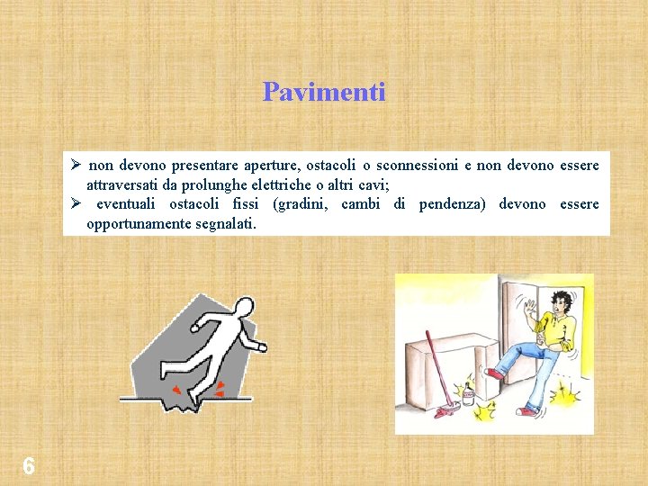Pavimenti 6 Ø non devono presentare aperture, ostacoli o sconnessioni e non devono essere