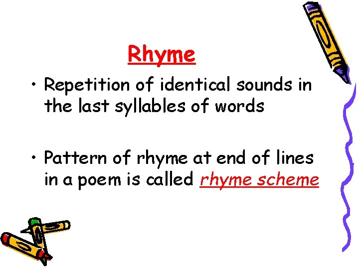 Rhyme • Repetition of identical sounds in the last syllables of words • Pattern