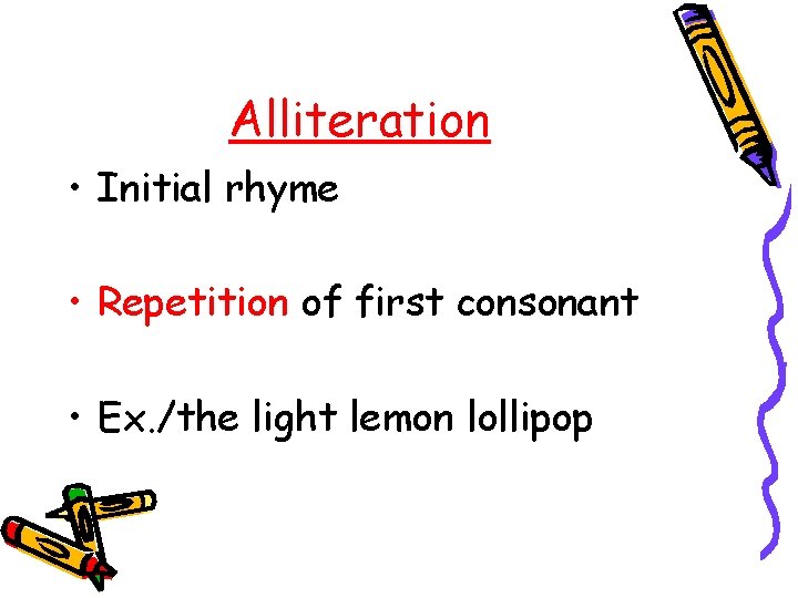 Alliteration • Initial rhyme • Repetition of first consonant • Ex. /the light lemon