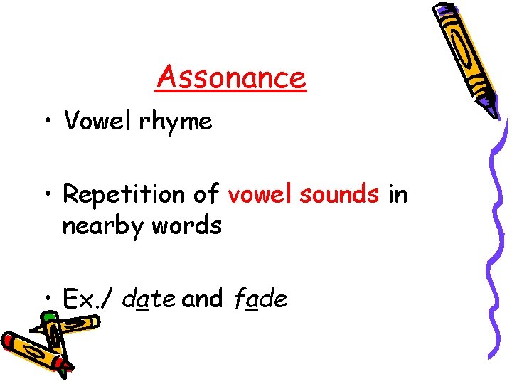 Assonance • Vowel rhyme • Repetition of vowel sounds in nearby words • Ex.